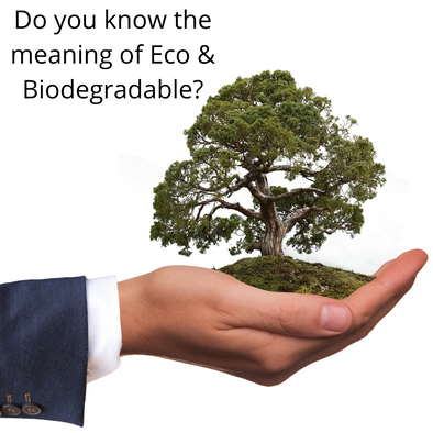 Do you know the meaning of Eco & Biodegradable?